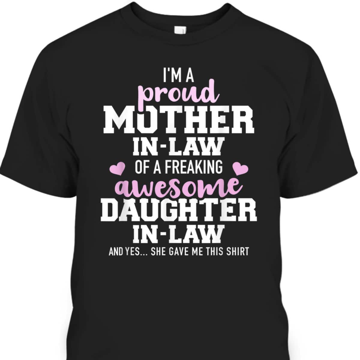 Mother's Day T-Shirt I'm A Proud Mother-In-Law Of A Freaking Awesome Daughter-In-Law