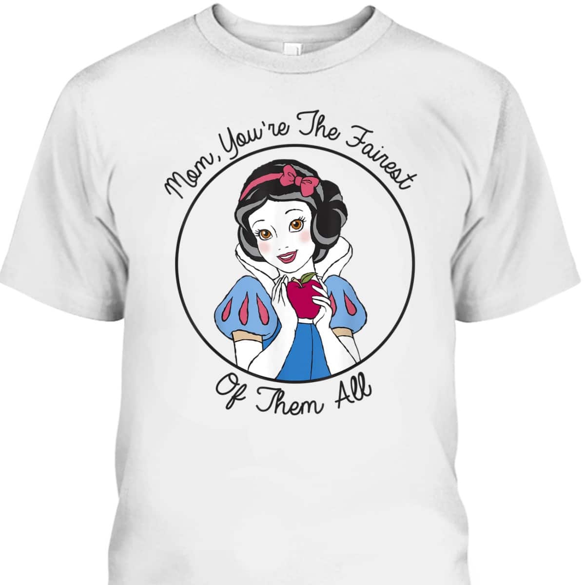 Mother's Day T-Shirt Snow White Mom You're The Fairest Of Them All