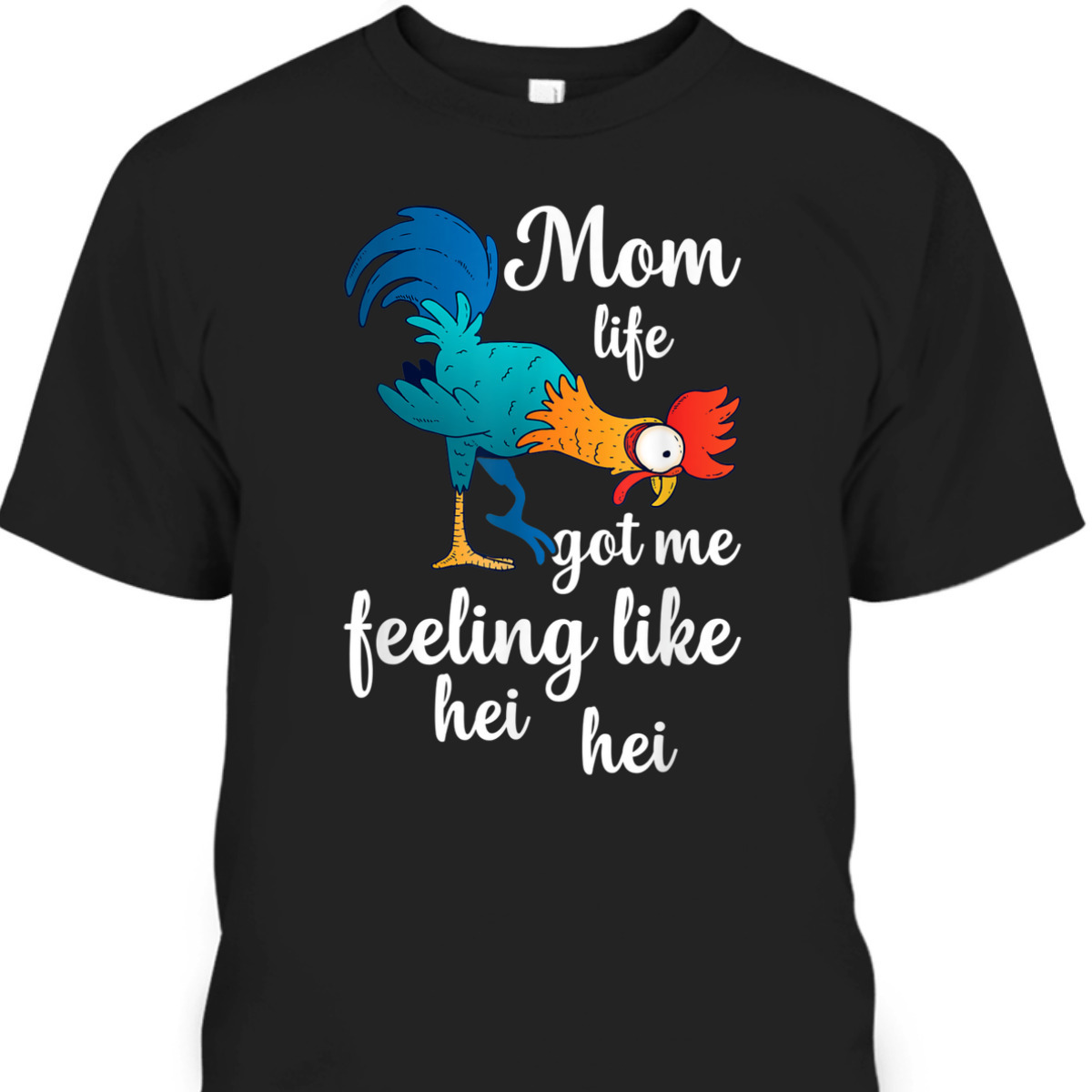 Funny Mother's Day T-Shirt Mom Life Got Me Feeling Like Hei Hei