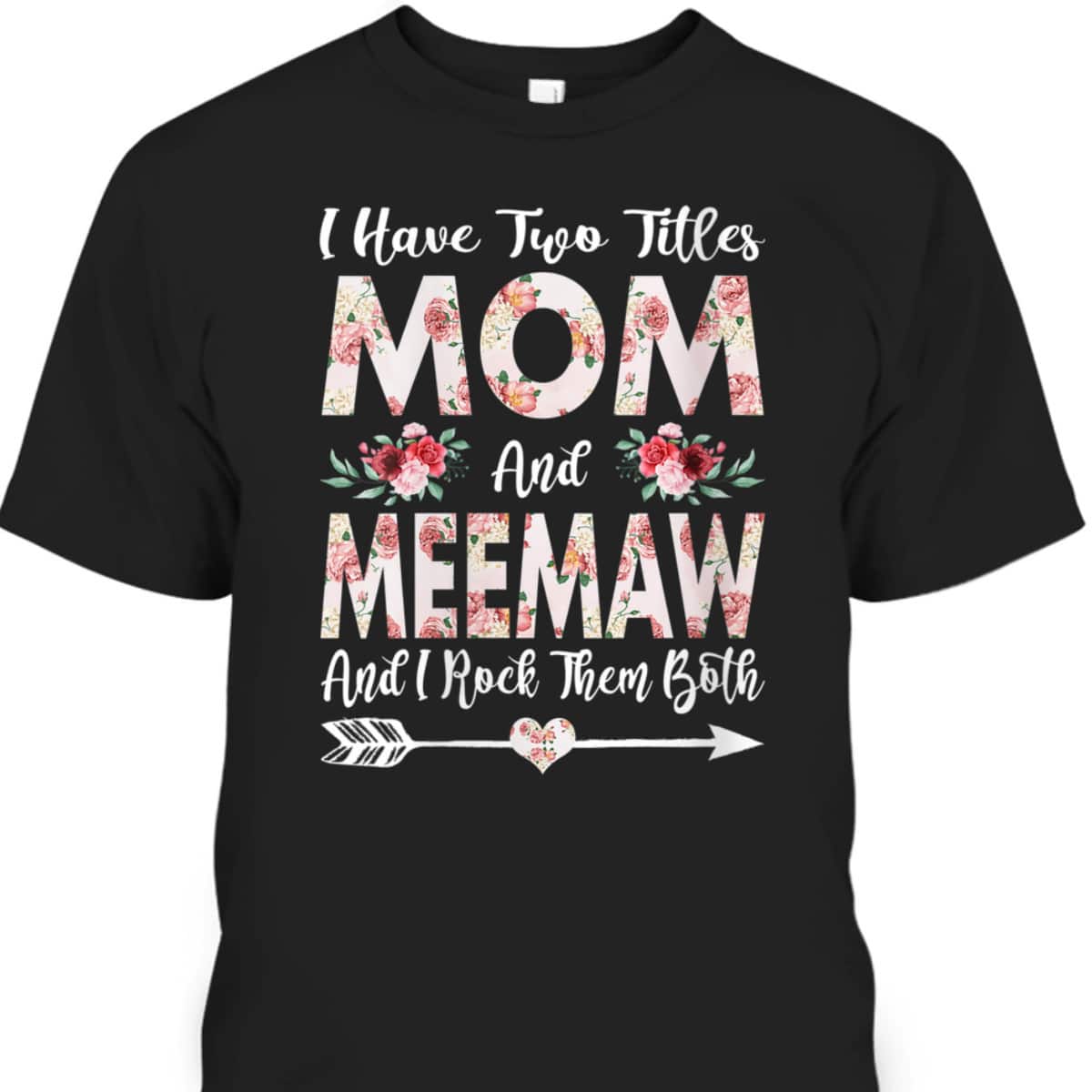 Mother's Day T-Shirt I Have Two Titles Mom And Meemaw Flower Pattern
