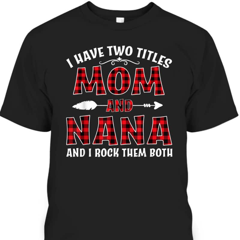 Mother's Day T-Shirt I Have Two Titles Mom And Nana