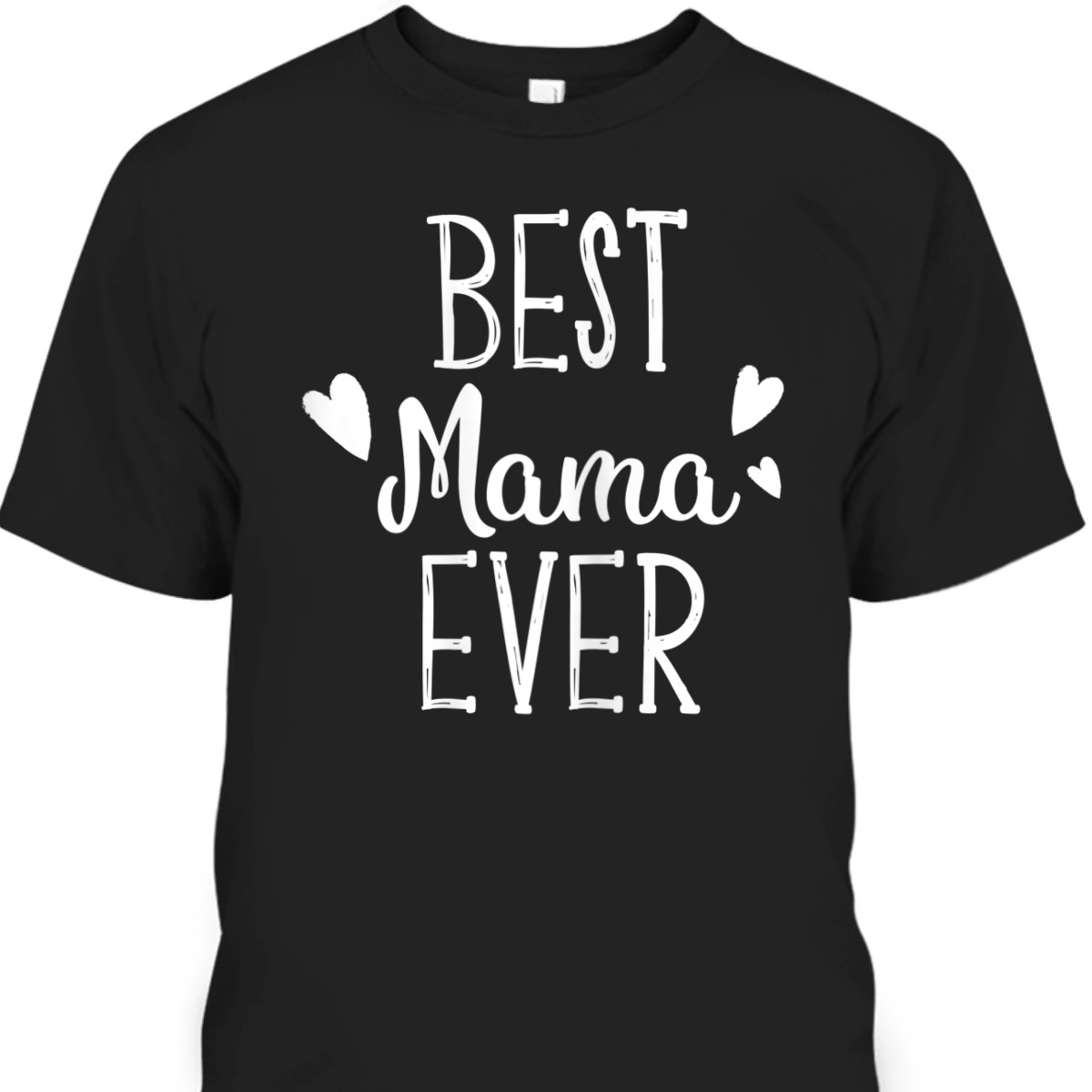 Funny Mother's Day T-Shirt Best Mama Ever Gift For Mom From Daughter
