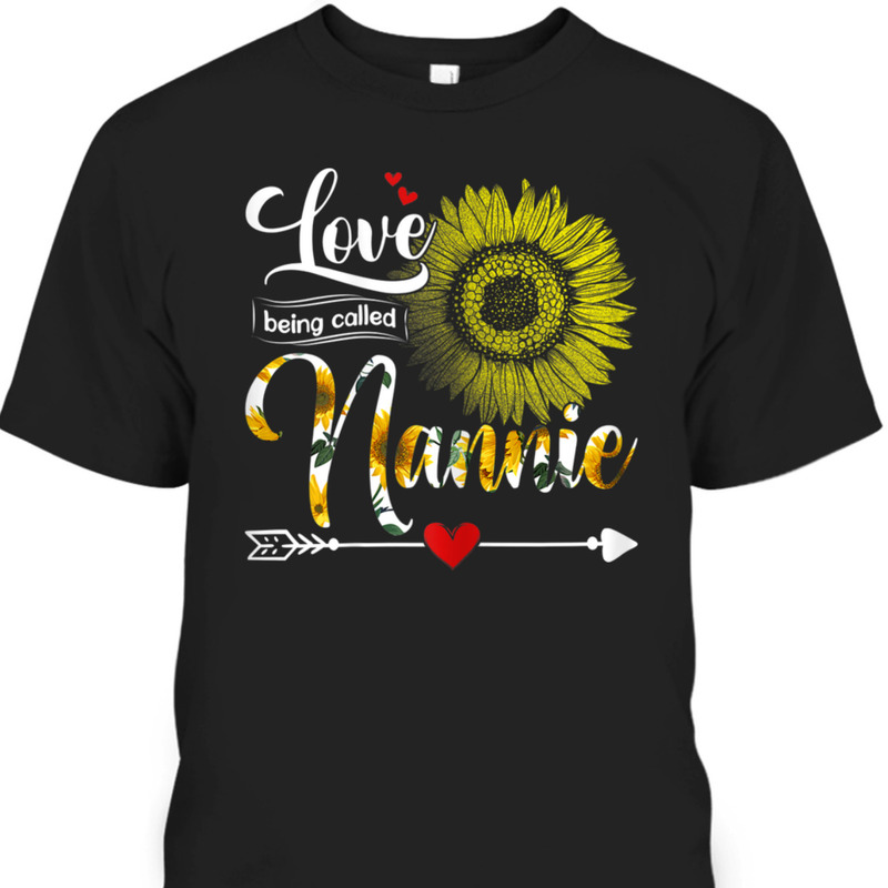 Mother's Day T-Shirt I Love Being Called Nannie Sunflower Gift For Mom