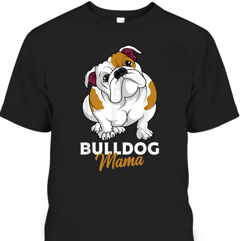 Funny Mother's Day T-Shirt Bulldog Mama