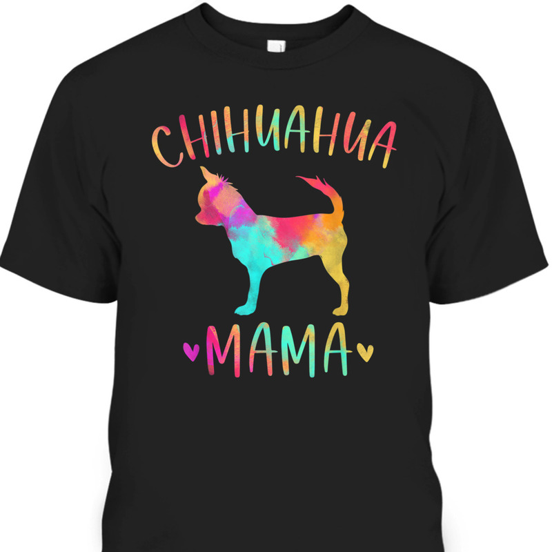 Mother's Day T-Shirt Chihuahua Mama Gift For Dog Lovers