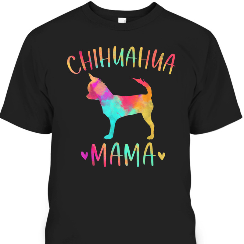 Mother's Day T-Shirt Chihuahua Mama Gift For Dog Lovers Mother's Day T-Shirt Chihuahua Mama Gift For Dog Lovers