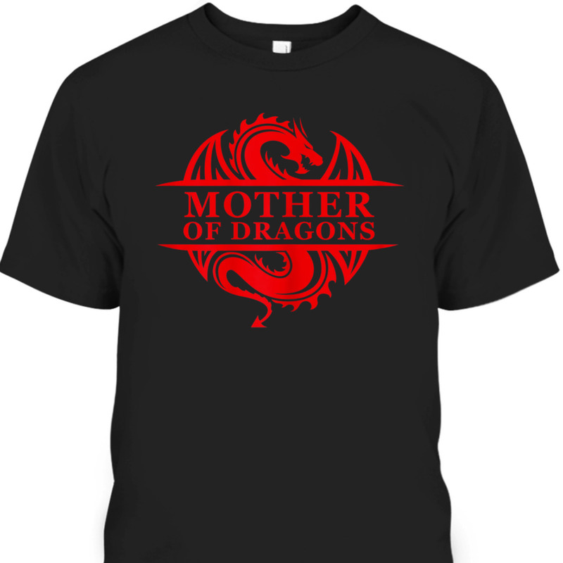 Mother's Day T-Shirt Mother Of Dragons Best Gift For Mom Mother's Day T-Shirt Mother Of Dragons Best Gift For Mom