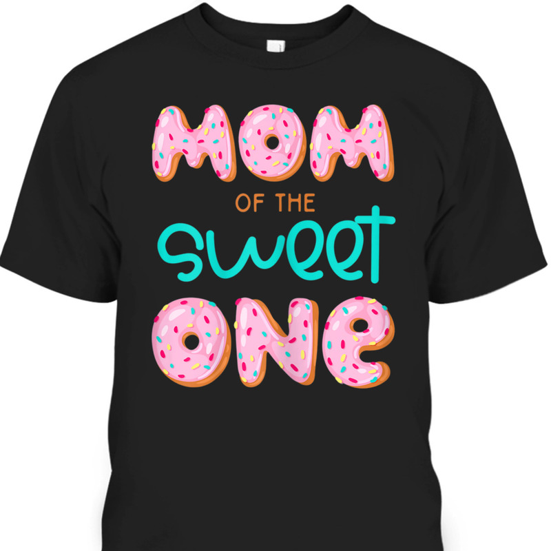 Mother's Day T-Shirt Mom Of Sweet One Mother's Day T-Shirt Mom Of Sweet One