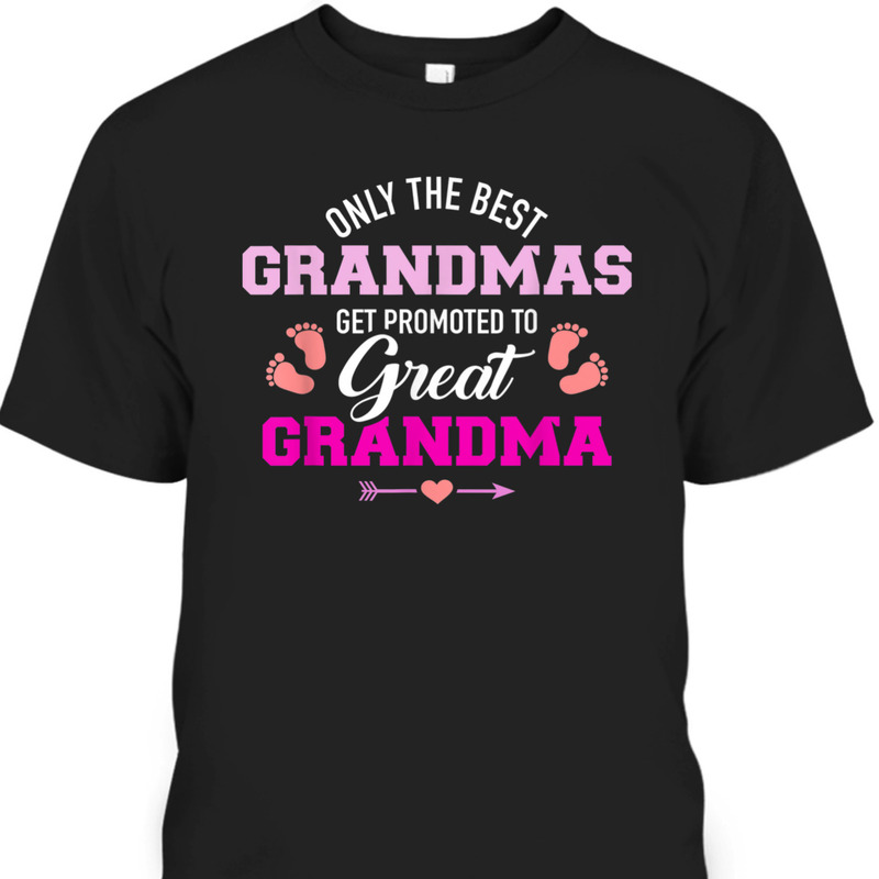 Mother's Day T-Shirt Only The Best Grandmas Get Promoted To Great Grandma Mother's Day T-Shirt Only The Best Grandmas Get Promoted To Great Grandma