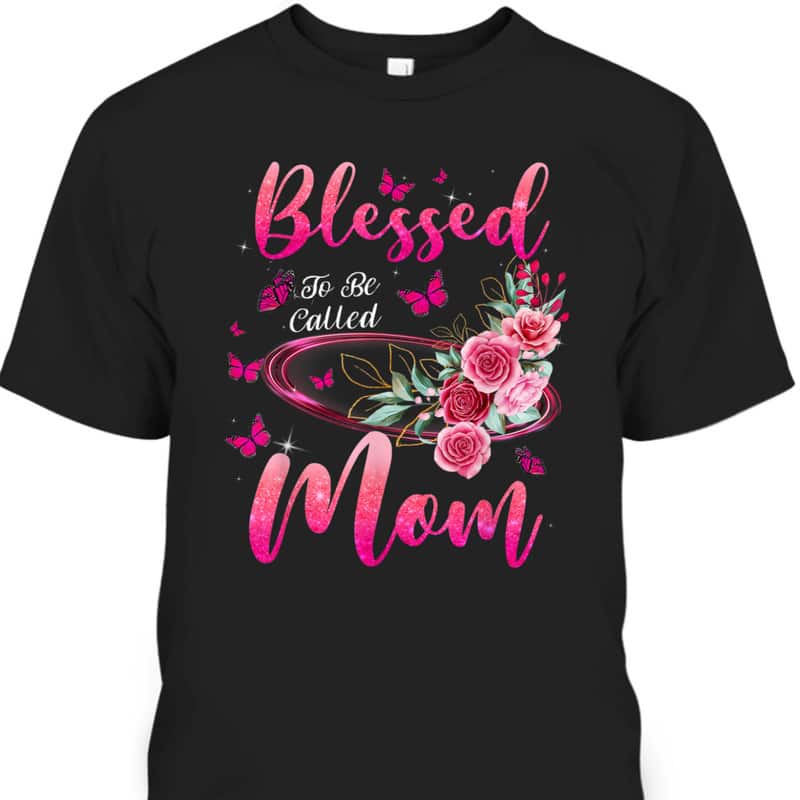 Blessed To Be Called Mom Cute Mother's Day T-Shirt Blessed To Be Called Mom Cute Mother's Day T-Shirt