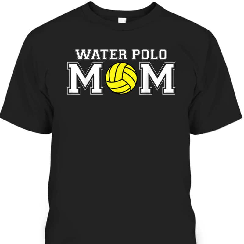 Mother's Day T-Shirt Water Polo Mom Gift For Sport Lovers