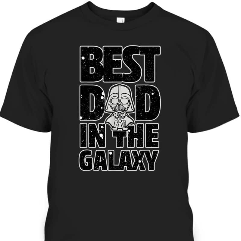 Father's Day T-Shirt Best Dad In The Galaxy Star Wars Darth Vader Father's Day T-Shirt Best Dad In The Galaxy Star Wars Darth Vader