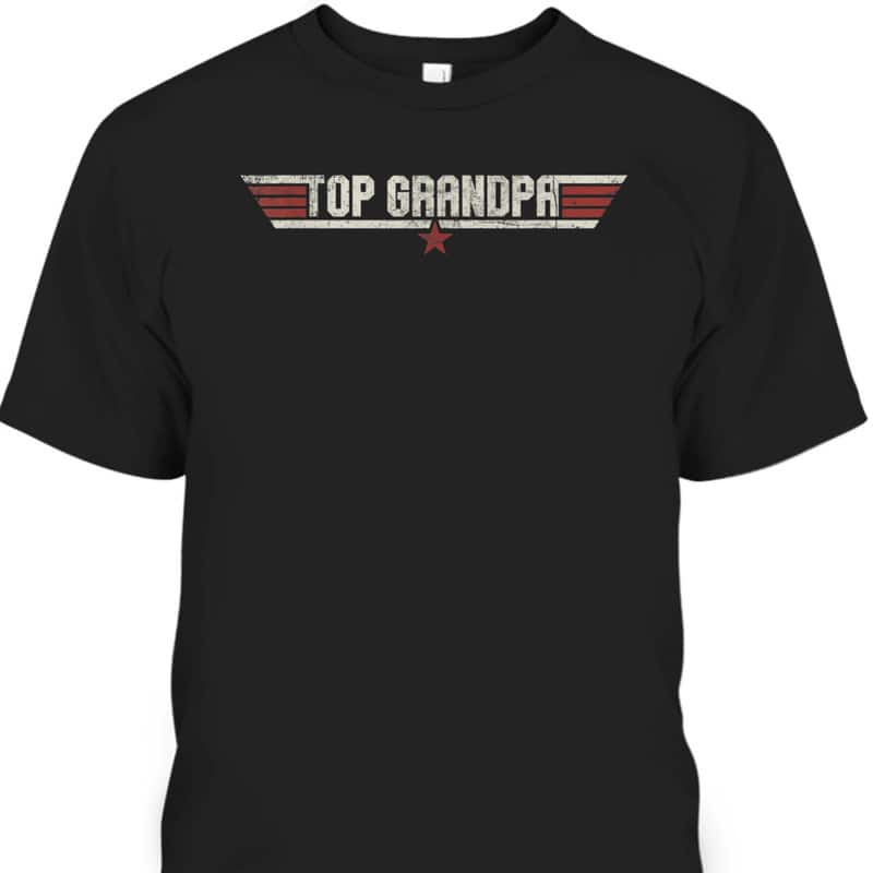 Top Grandpa Father's Day T-Shirt Gift For Grandpa Who Has Everything