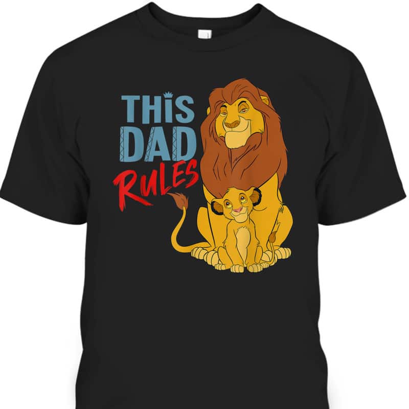 Father's Day T-Shirt The Lion King Simba And Mufasa This Dad Rules Father's Day T-Shirt The Lion King Simba And Mufasa This Dad Rules