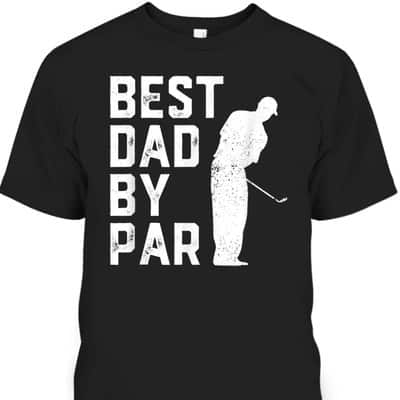Best Dad By Par Golf Lovers Gift Funny Father's Day T-Shirt