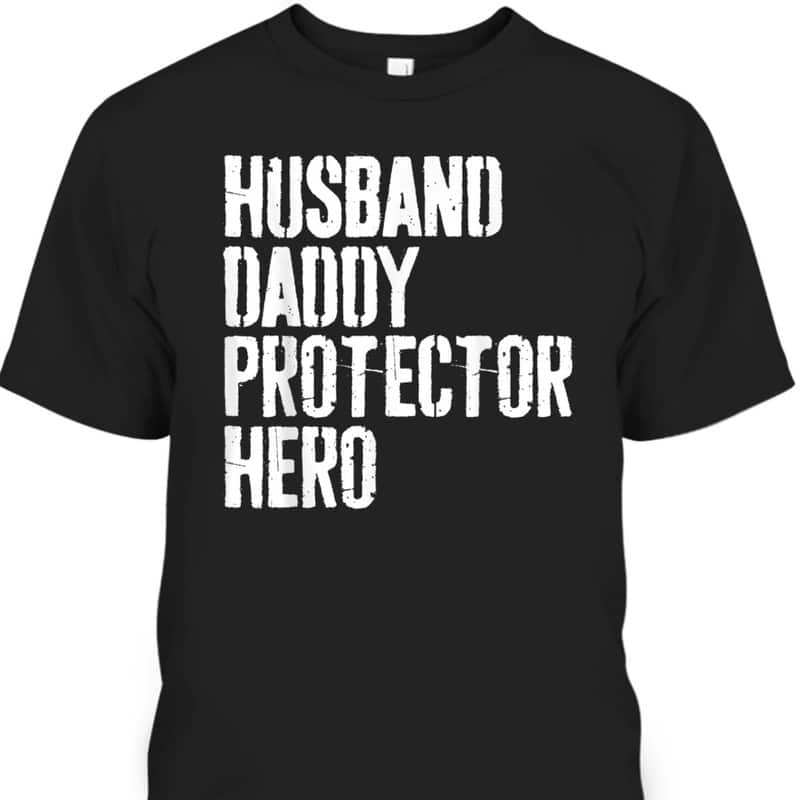 Father's Day T-Shirt Gift For Husband Daddy Protector Hero Father's Day T-Shirt Gift For Husband Daddy Protector Hero