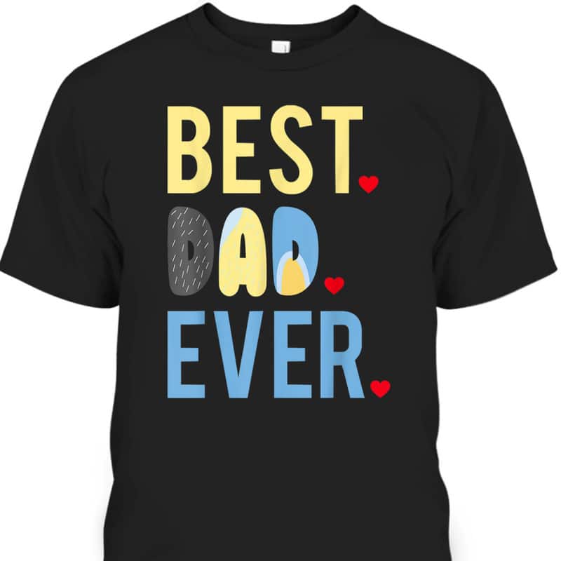 Father's Day T-Shirt Best Dad Ever Gift For Dad From Daughter