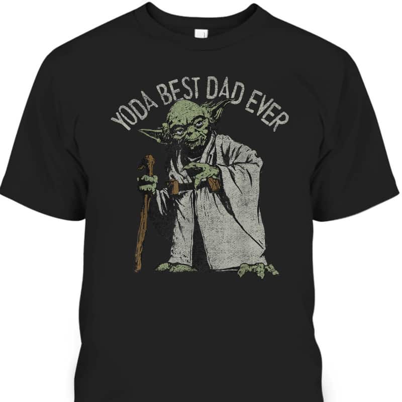 Father's Day T-Shirt Star Wars Yoda Best Dad Ever Father's Day T-Shirt Star Wars Yoda Best Dad Ever