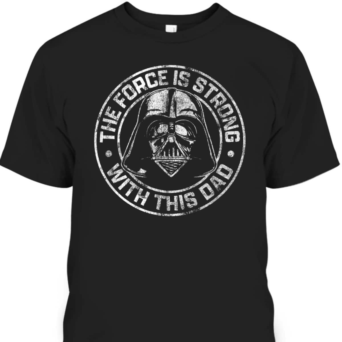 Star Wars Father's Day T-Shirt Darth Vader The Force Is Strong With This Dad