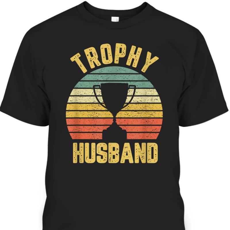 Vintage Trophy Husband Father's Day T-Shirt Gift For Great Dad Vintage Trophy Husband Father's Day T-Shirt Gift For Great Dad