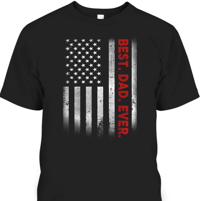 Best Dad Ever With US American Flag Father's Day T-Shirt Gift For Stepdad
