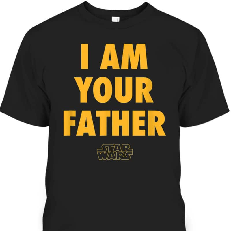 I Am Your Father Star Wars Father's Day T-Shirt Cool Gift For Dad