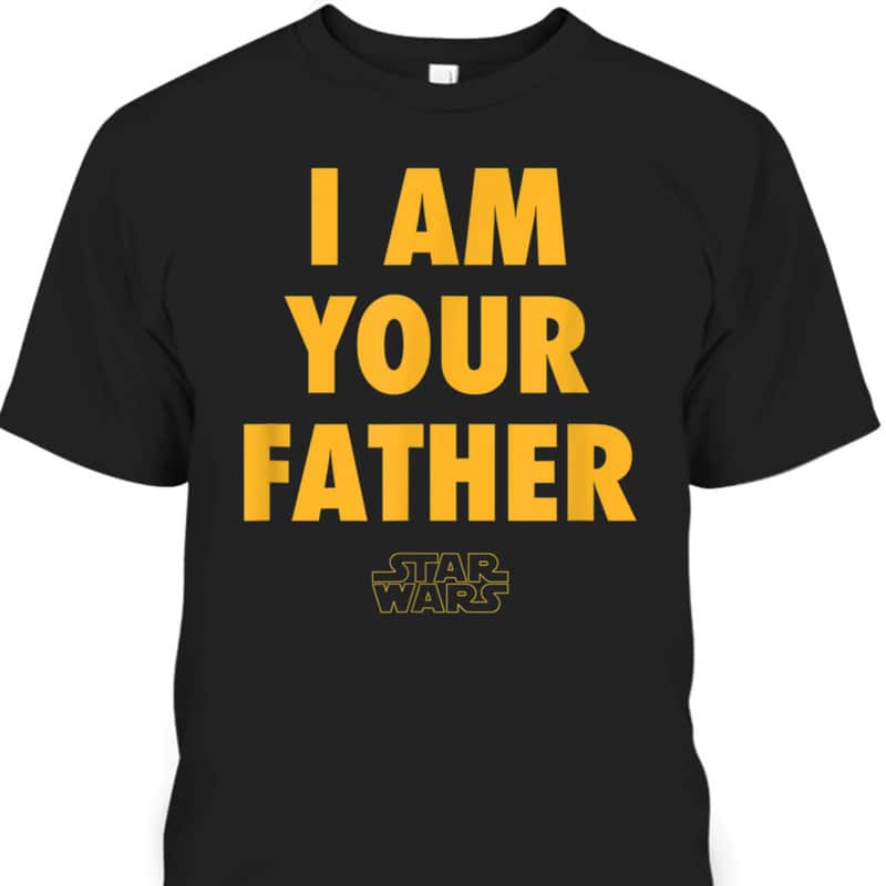 I Am Your Father Star Wars Father's Day T-Shirt Cool Gift For Dad I Am Your Father Star Wars Father's Day T-Shirt Cool Gift For Dad