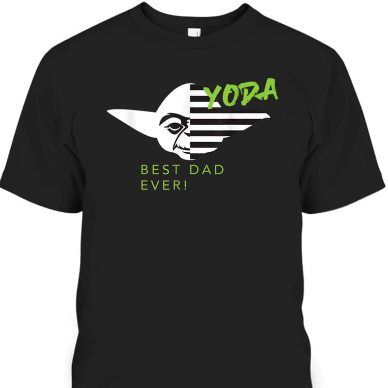 Father's Day T-Shirt Yoda Best Dad Ever Gift For Star Wars Fans Father's Day T-Shirt Yoda Best Dad Ever Gift For Star Wars Fans
