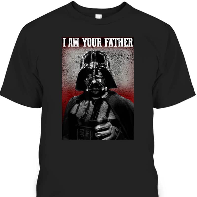 Father's Day T-Shirt Darth Vader I Am Your Father Gift For Star Wars Fans