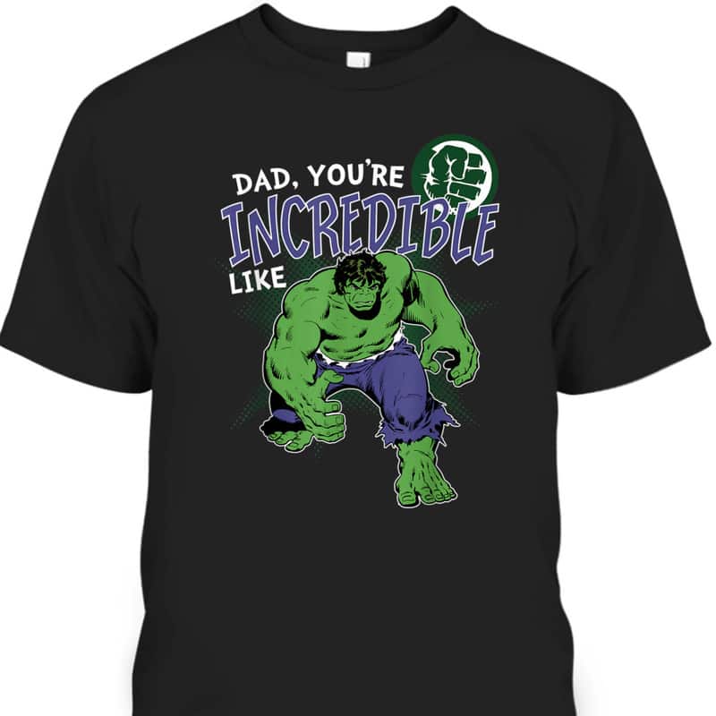 Dad, You're Incredible Like Hulk Father's Day T-Shirt Dad, You're Incredible Like Hulk Father's Day T-Shirt