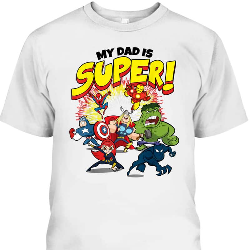 Father's Day T-Shirt My Dad Is Super Avengers Marvel Fans Gift
