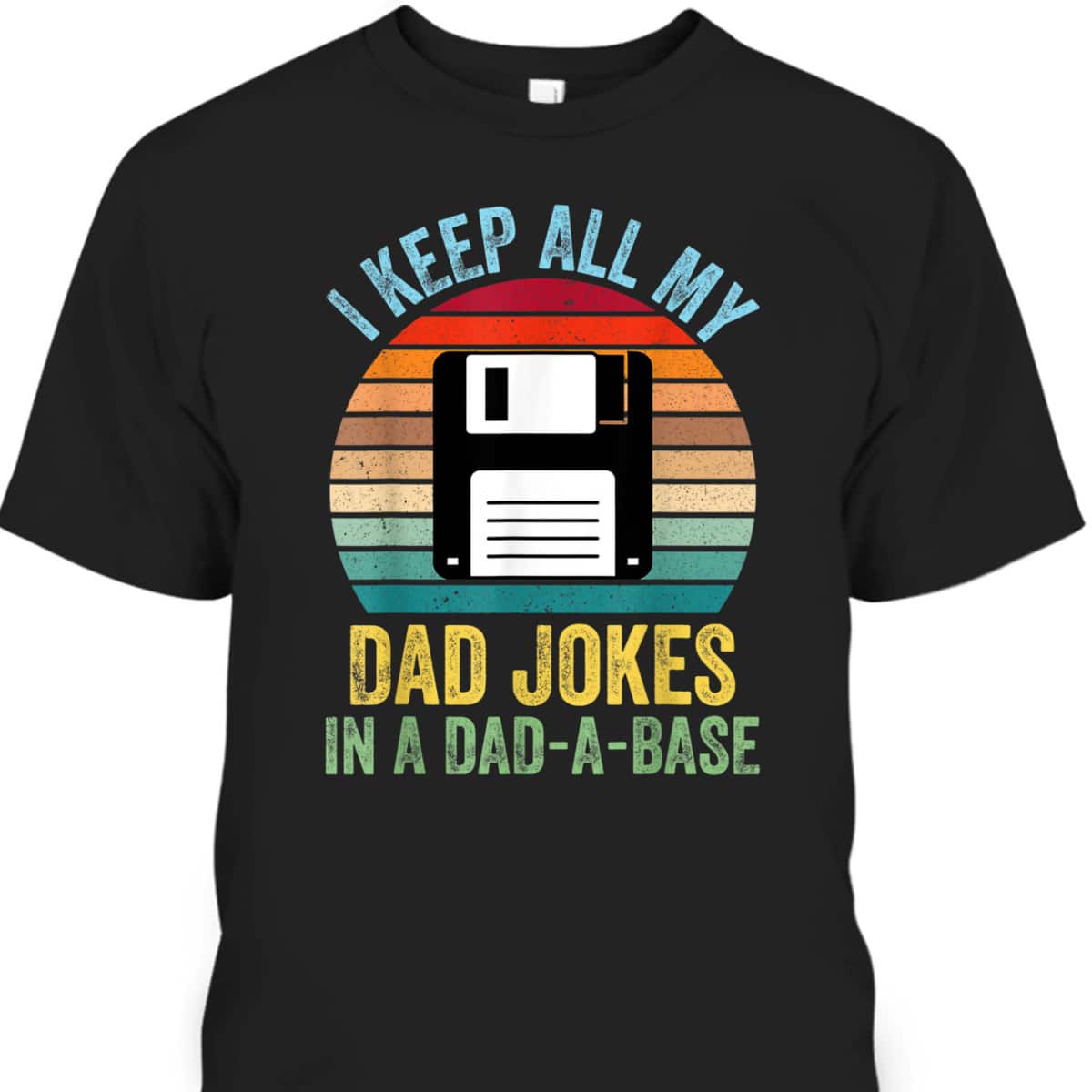 Father's Day T-Shirt I Keep All My Dad Jokes In A Dad-A-Base Cool Gift For Dad