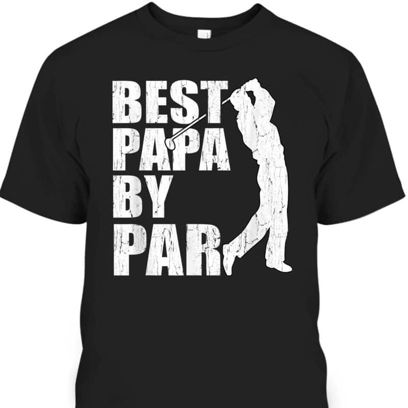 Father's Day T-Shirt Best Papa By Par Gift For Golf Lovers