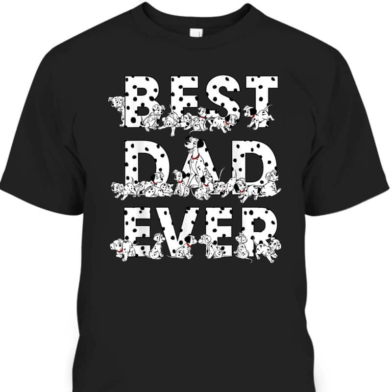 Father's Day T-Shirt Best Dad Ever 101 Dalmatians Gift For Disney Lovers Father's Day T-Shirt Best Dad Ever 101 Dalmatians Gift For Disney Lovers