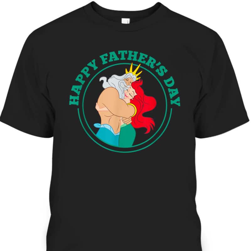 Disney The Little Mermaid Ariel And King Triton Happy Father's Day T-Shirt