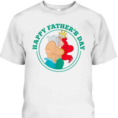 Disney The Little Mermaid Ariel And King Triton Happy Father’s Day T-Shirt