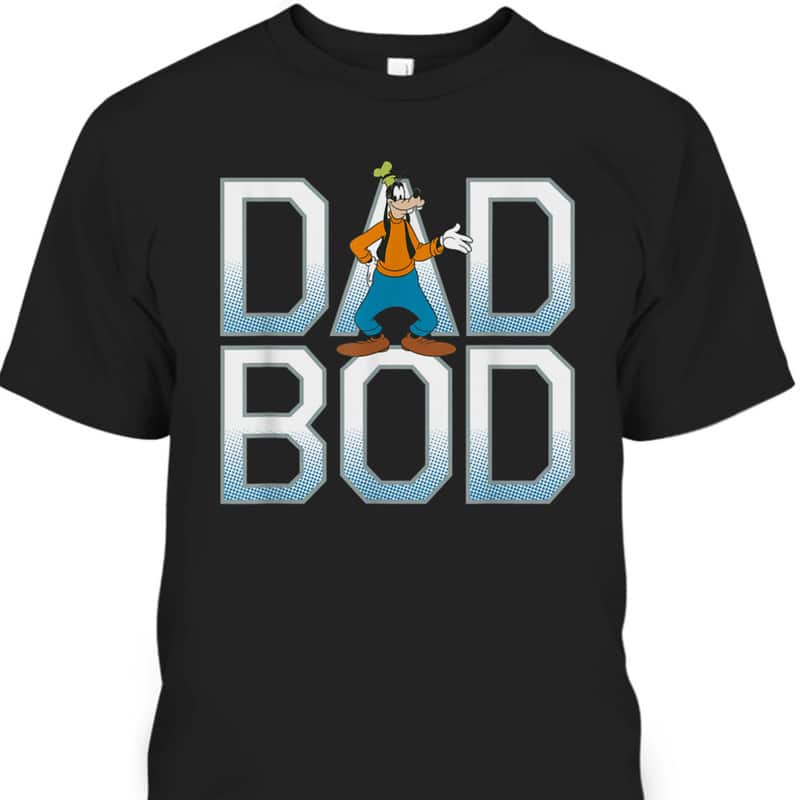 Father's Day T-Shirt Goofy Dad Bod Gift For Disney Lovers
