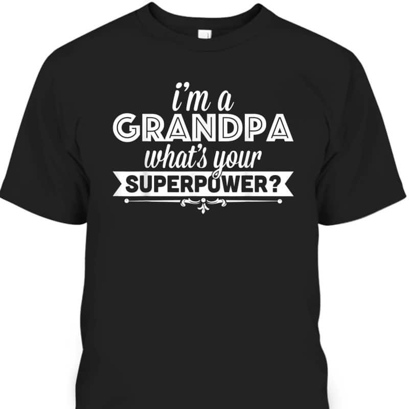 Father's Day T-Shirt I'm A Grandpa What's Your Superpower