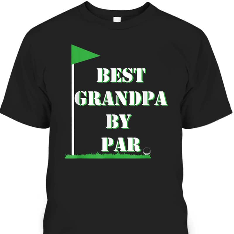 Father's Day T-Shirt Best Grandpa By Par Funny Golf Gift