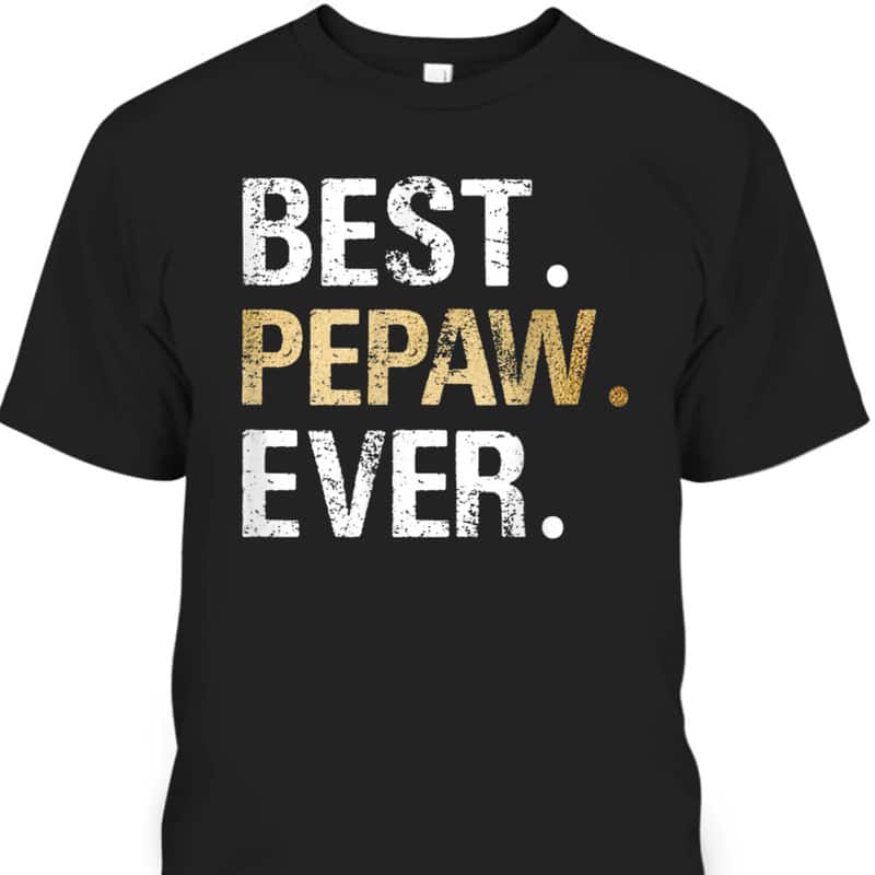 Father's Day T-Shirt Best Pepaw Ever Gift For Grandpa From Grandson