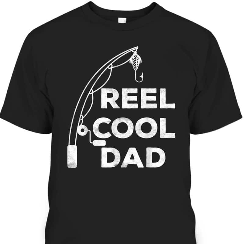 Reel Cool Dad Father's Day T-Shirt Gift For Fisherman