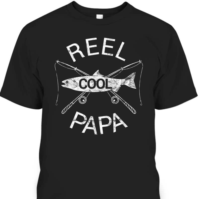 Father's Day T-Shirt Reel Cool Papa Fishing Dad Gift