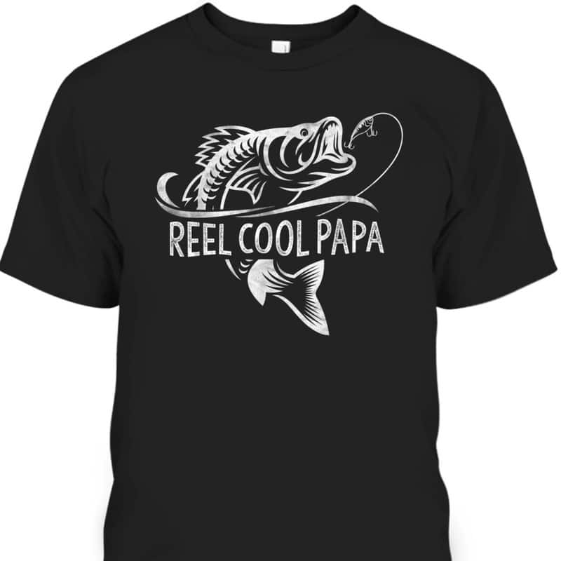 Father's Day T-Shirt Reel Cool Papa Gift For Fishing Lovers Father's Day T-Shirt Reel Cool Papa Gift For Fishing Lovers