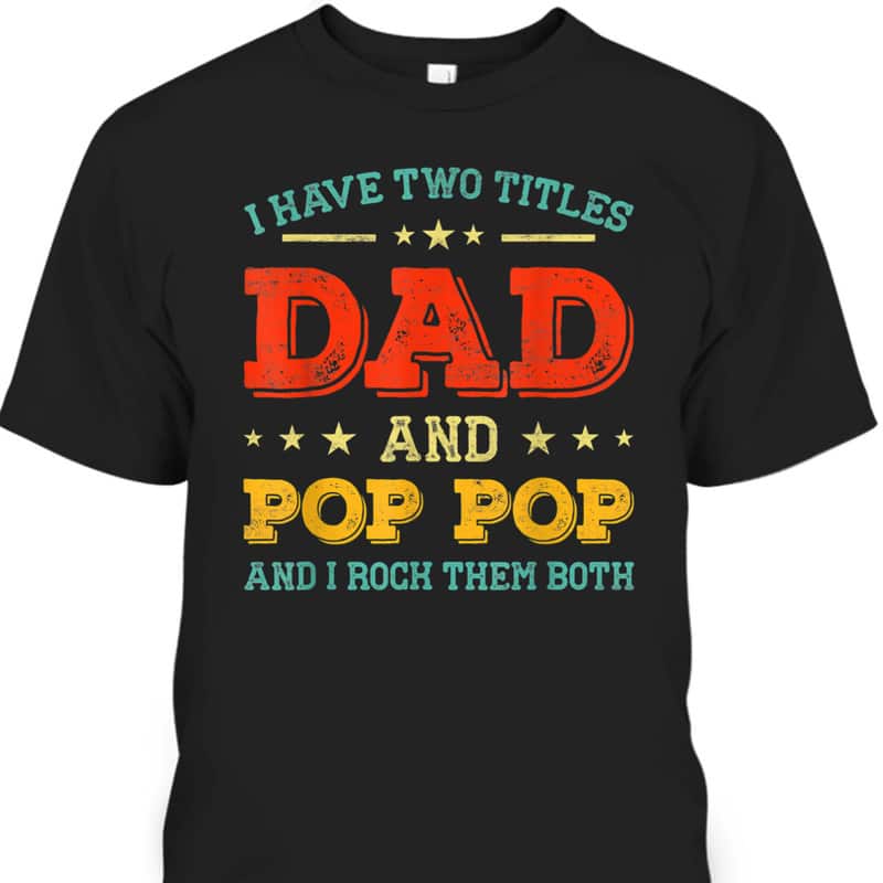 Vintage I Have Two Titles Dad And Pop Pop Funny Father's Day T-Shirt