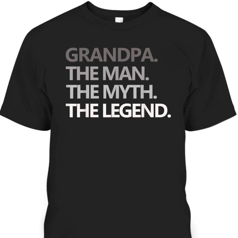 Grandpa The Man The Myth The Legend Gift Father's Day T-Shirt