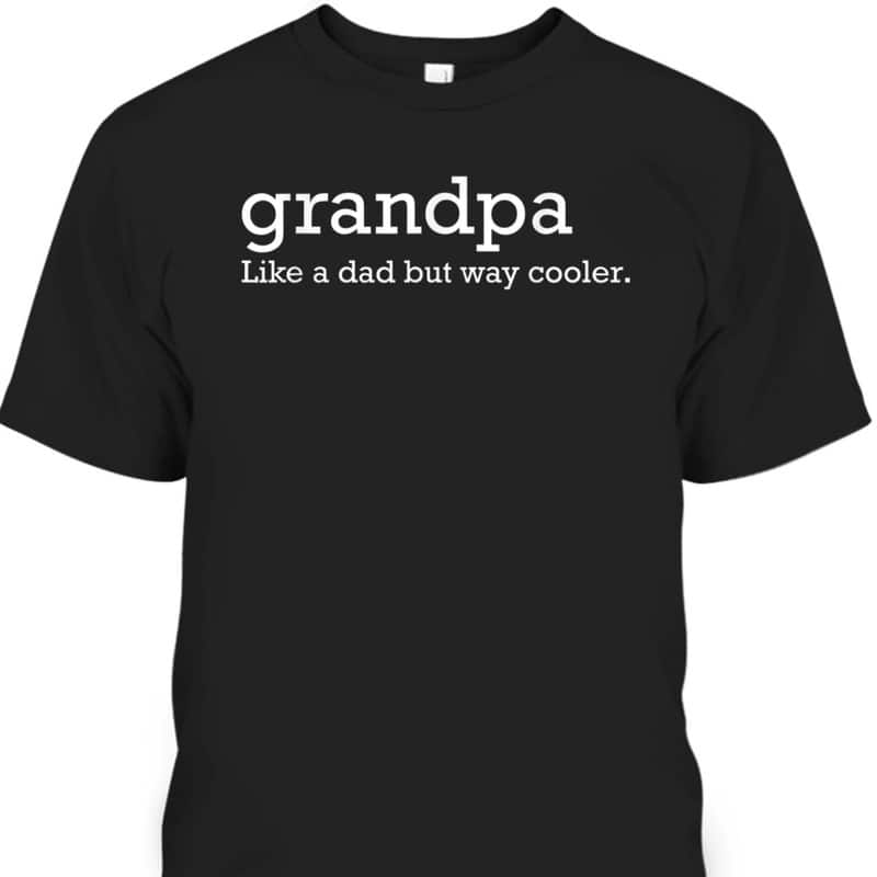 Father's Day T-Shirt Best Gift For Grandpa Like A Dad But Way Cooler Father's Day T-Shirt Best Gift For Grandpa Like A Dad But Way Cooler