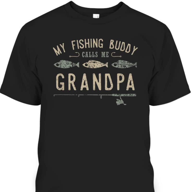 My Fishing Buddy Calls Me Grandpa Gift Father's Day T-Shirt