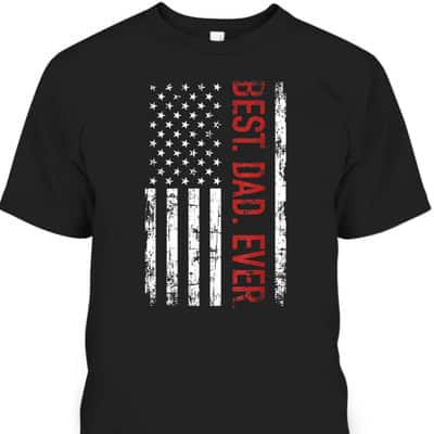 Best Dad Ever US American Flag Gift For Father's Day T-Shirt