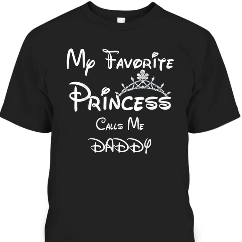 Father's Day T-Shirt My Favorite Princess Calls Me Daddy Gift For Dad From Daughter