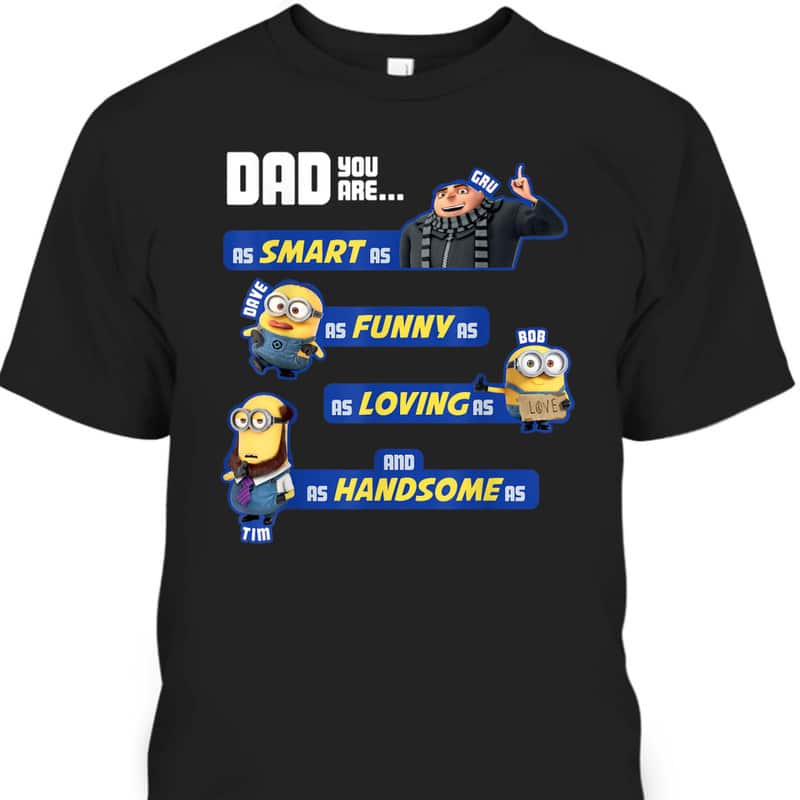 Father's Day T-Shirt Minions Dad You Are Smart Funny Loving Handsome Father's Day T-Shirt Minions Dad You Are Smart Funny Loving Handsome
